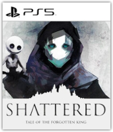 Shattered: Tale of the Forgotten King